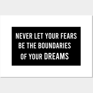 Never Let Your Fears Be The Boundaries Of Your Dreams Posters and Art